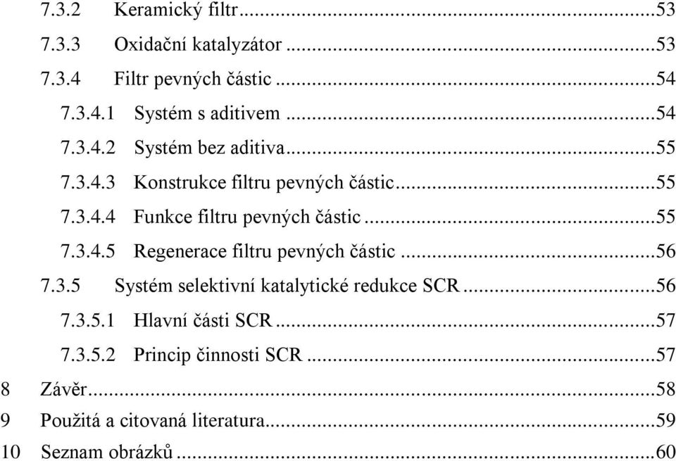 .. 55 7.3.4.5 Regenerace filtru pevných částic... 56 7.3.5 Systém selektivní katalytické redukce SCR... 56 7.3.5.1 Hlavní části SCR.