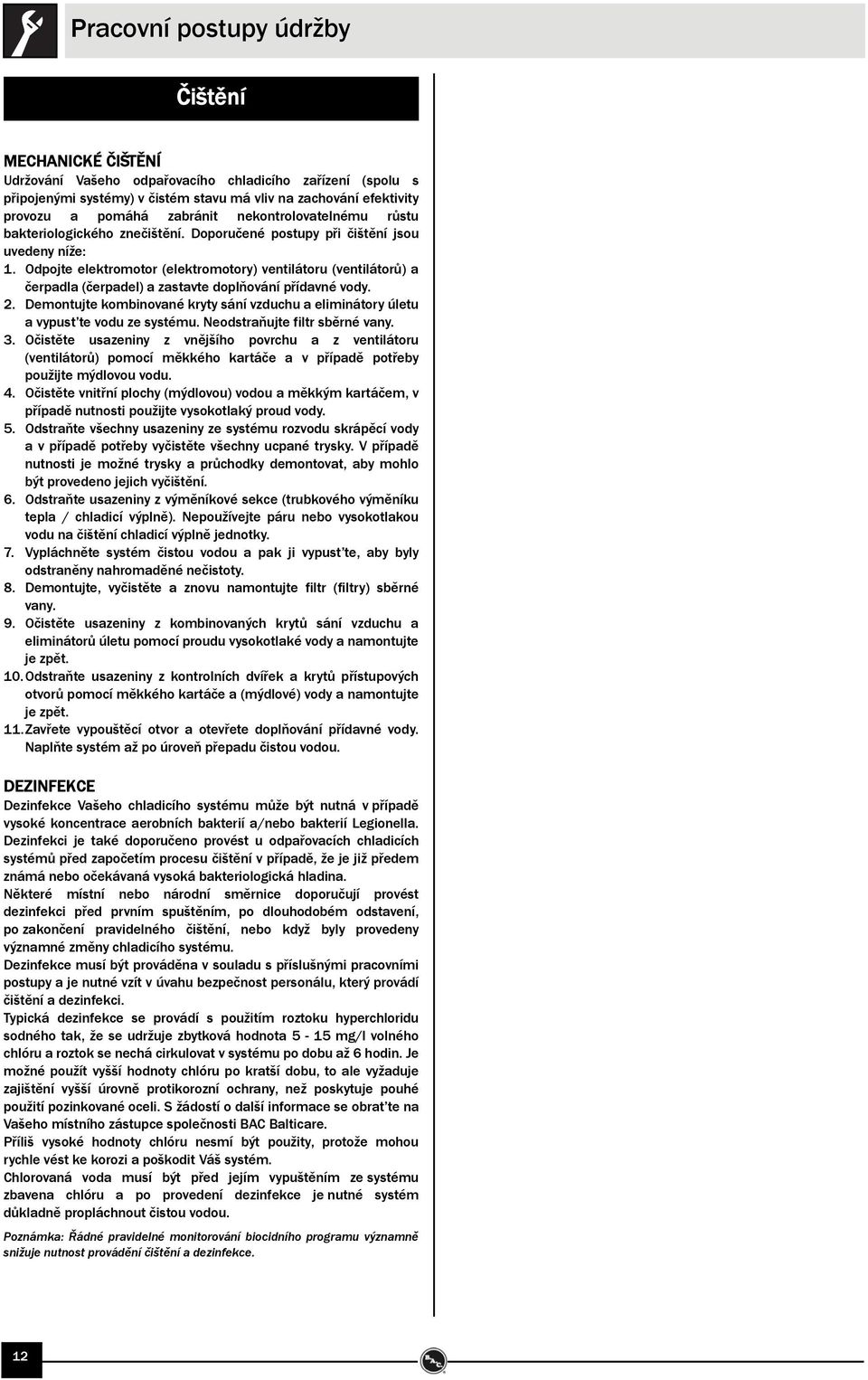Odpojte elektromotor (elektromotory) ventilátoru (ventilátorů) a čerpadla (čerpadel) a zastavte doplňování přídavné vody. 2.