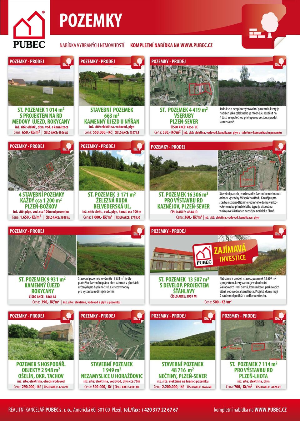 POZEMEK 4 419 m 2 VŠERUBY PLZEŇ-SEVER Jedná se o neoplocený stavební pozemek, který je nabízen jako celek nebo je možné jej rozdělit na 4 části se společnou přístupovou cestou a prodat samostatně.