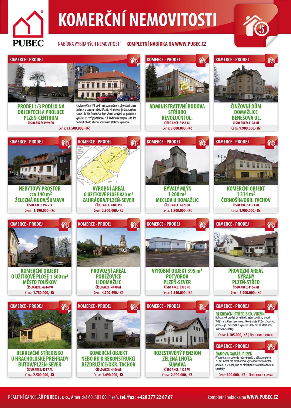 ADMINISTRATIVNÍ BUDOVA STŘÍBRO REVOLUČNÍ UL. ČÍSLO AKCE: 3955 AL Cena: 8.000.000,- Kč ČINŽOVNÍ DŮM DOMAŽLICE BENEŠOVA UL. ČÍSLO AKCE: 4108 MI Cena: 9.900.