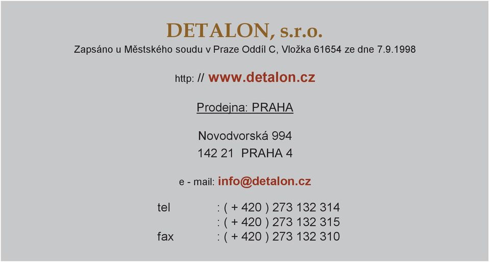 cz Prodejna: PRAHA Novodvorská 994 142 21 PRAHA 4 e mail:
