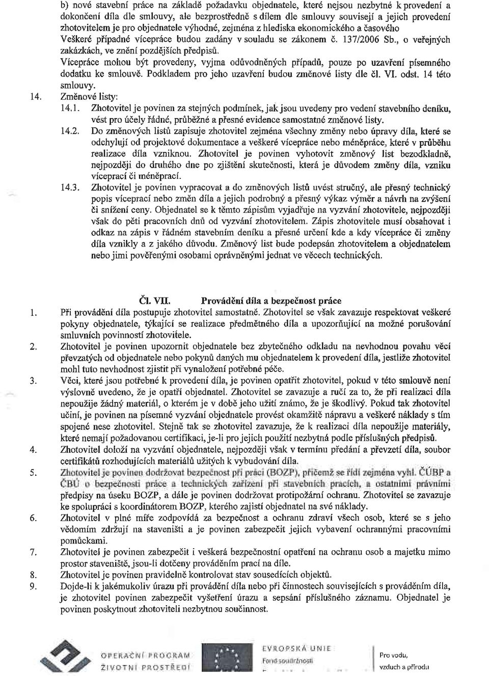 , o veiejnfch zakilzkilch, ve zndni pozddj Sich piedpisri. Viceprice mohou b:it provedeny, vyjma odtvodndnych piipadt, pouze po uzavienl plsemndho dodatku ke snlouve.