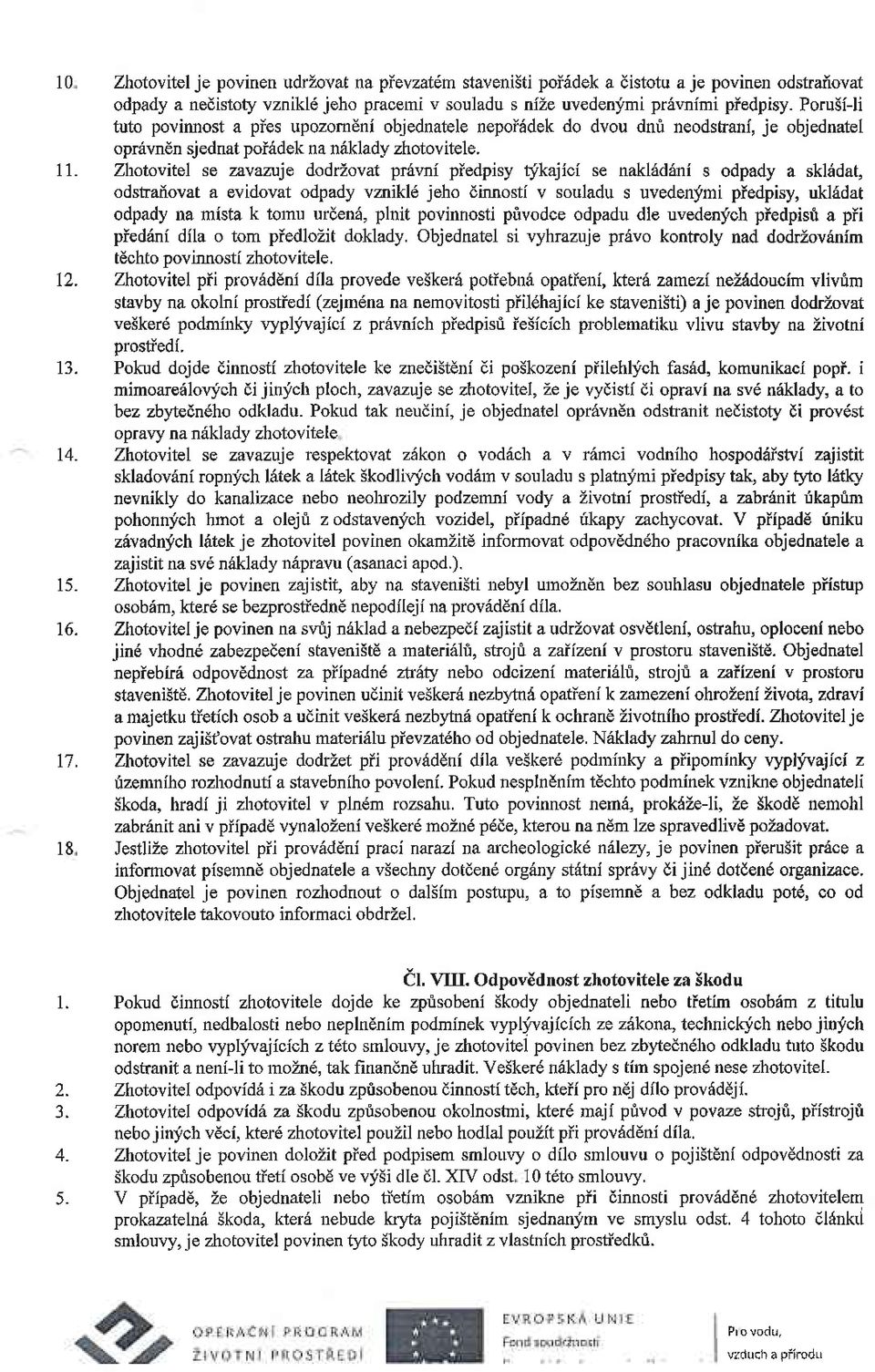 Porusili tuto povimost a pies upozomdni objednatele nepoiadek do dvou dnfr neodstranf, je objednatel oprevnen sjednat poi6dek na nakhdy zhotovitele.