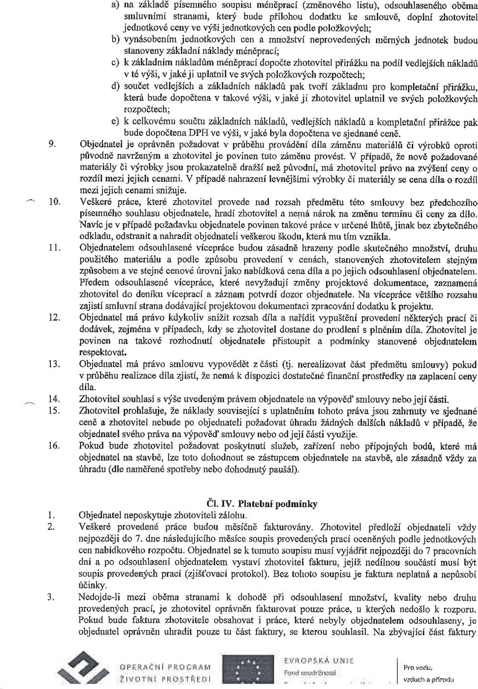 cen podle polozkolvch; b) vyndsobenim jednotko\"ich cen a mnozstvi neprovedenich mdmich jednotek budou stanoven) z6(ladni niklady mdnepraci: c) k zikladnim n6kladrim m6nepraci dopodte zhotovitel