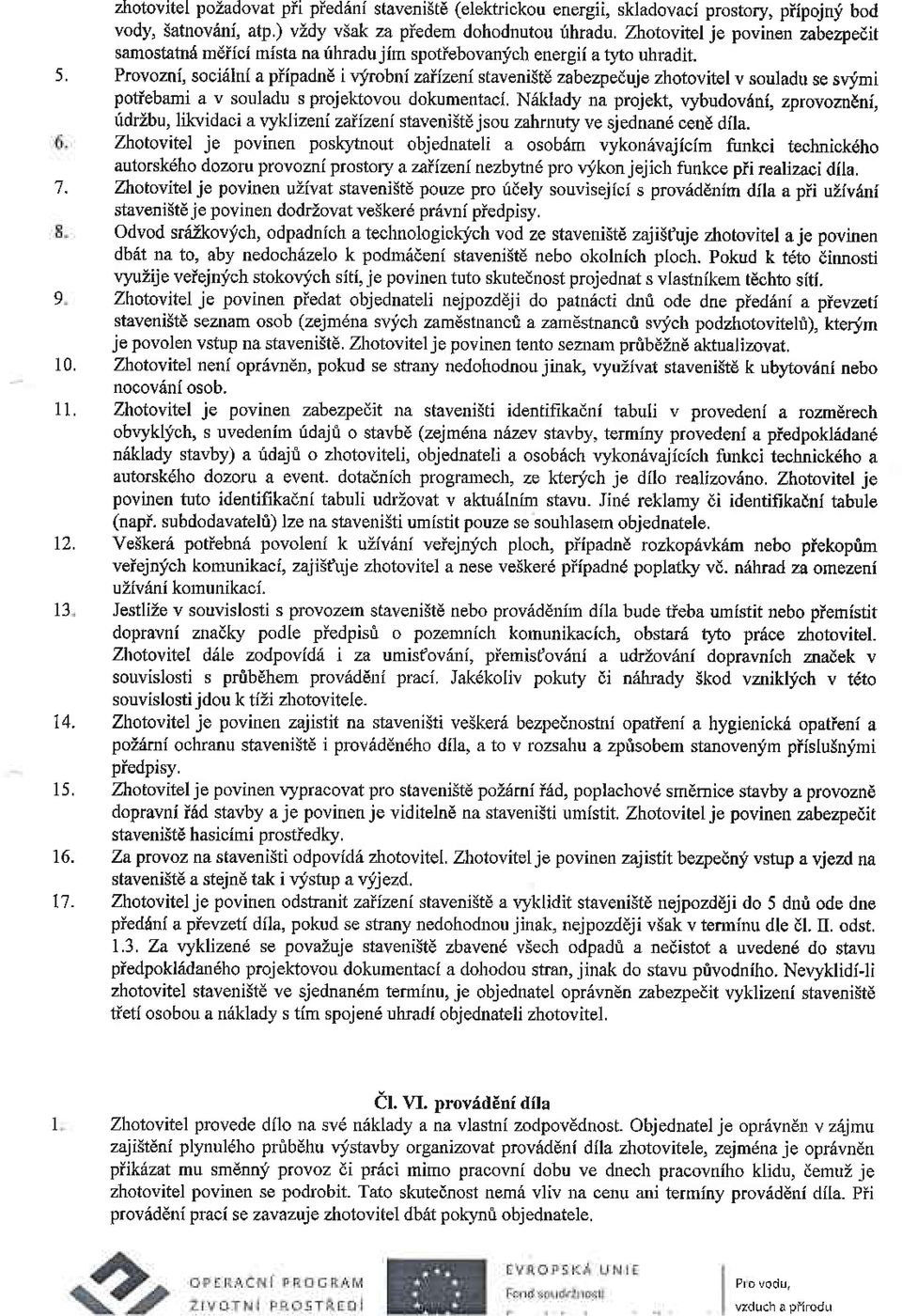 fuobni zaiizeni stavenistd zabezpeduje zhotovitel v souladu se syimi podebami a v souladu s projektovou dokumentacl.