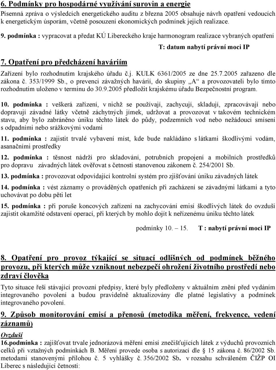 Opatření pro předcházení haváriím T: datum nabytí právní moci Zařízení bylo rozhodnutím krajského úřadu č.j. KULK 6361/2005 ze dne 25.7.2005 zařazeno dle zákona č. 353/1999 Sb.