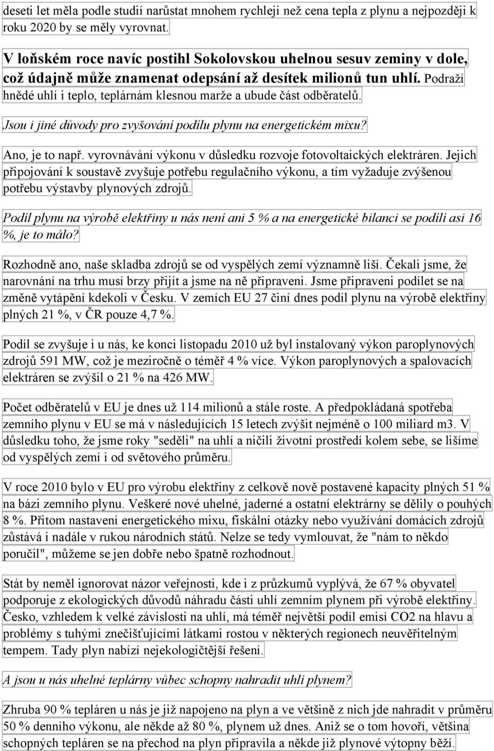 Podraží hnědé uhlí i teplo, teplárnám klesnou marže a ubude část odběratelů. Jsou i jiné důvody pro zvyšování podílu plynu na energetickém mixu? Ano, je to např.