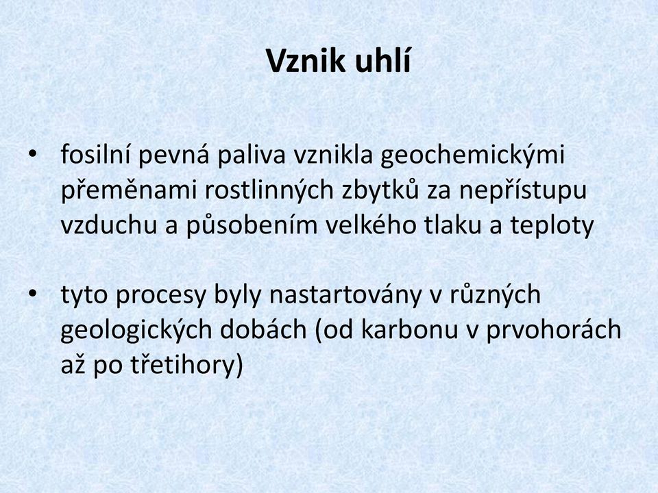 působením velkého tlaku a teploty tyto procesy byly