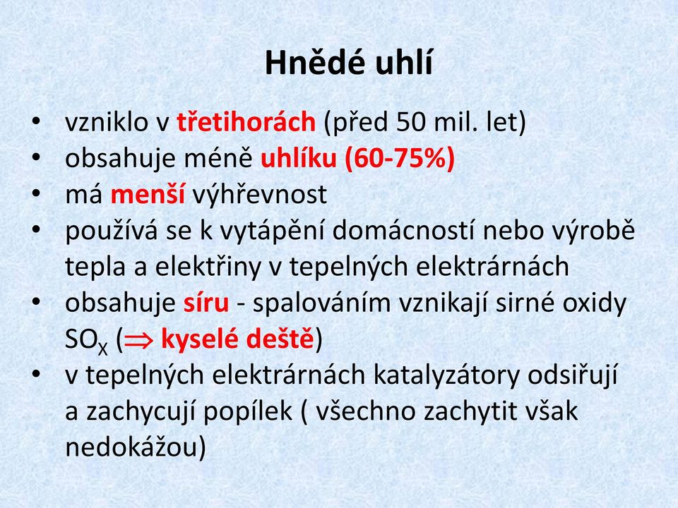 nebo výrobě tepla a elektřiny v tepelných elektrárnách obsahuje síru - spalováním