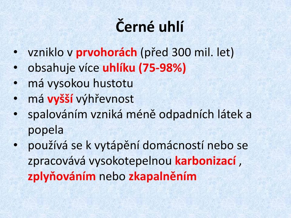 výhřevnost spalováním vzniká méně odpadních látek a popela používá se
