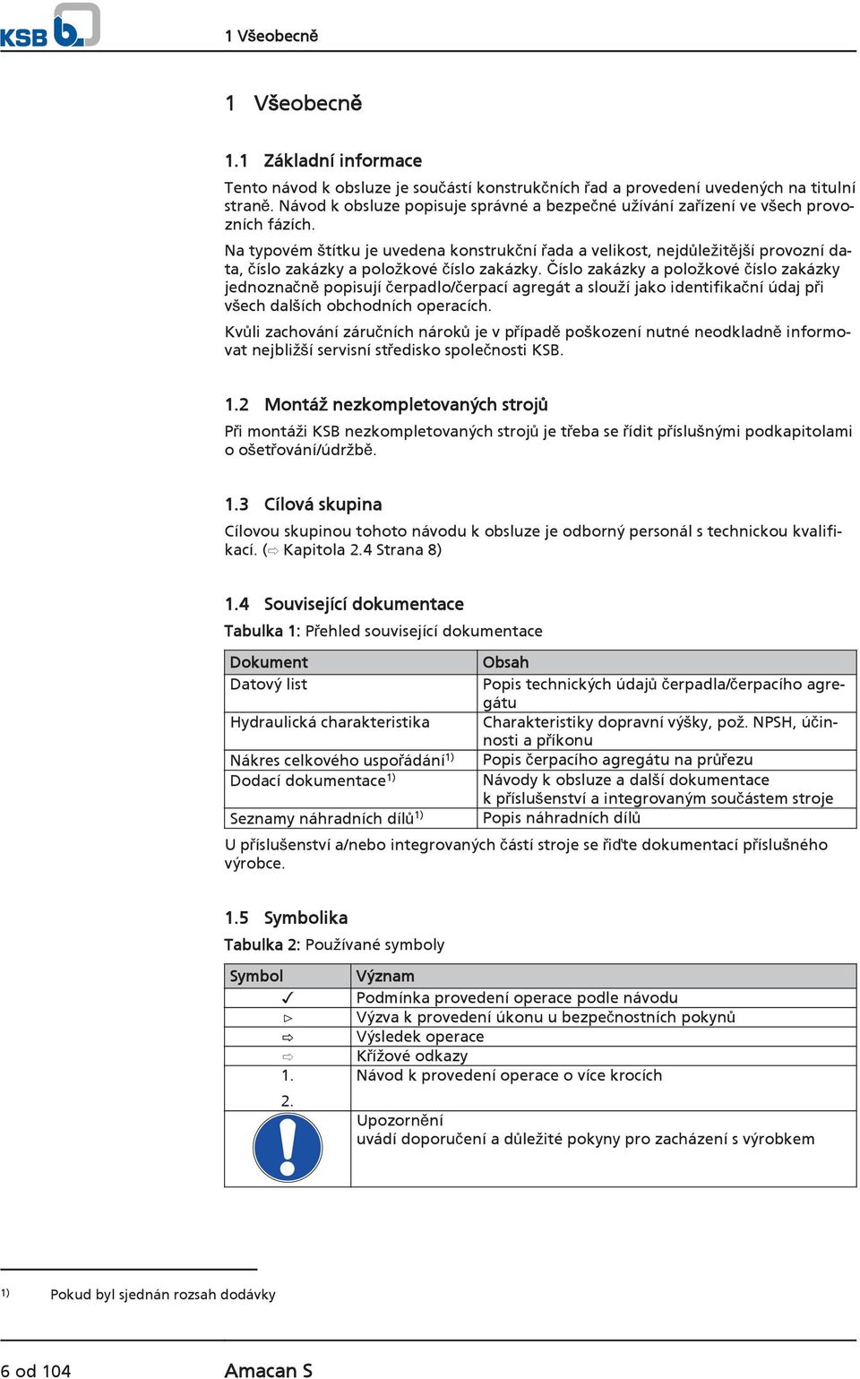 Na typovém štítku je uvedena konstrukční řada a velikost, nejdůležitější provozní data, číslo zakázky a položkové číslo zakázky.