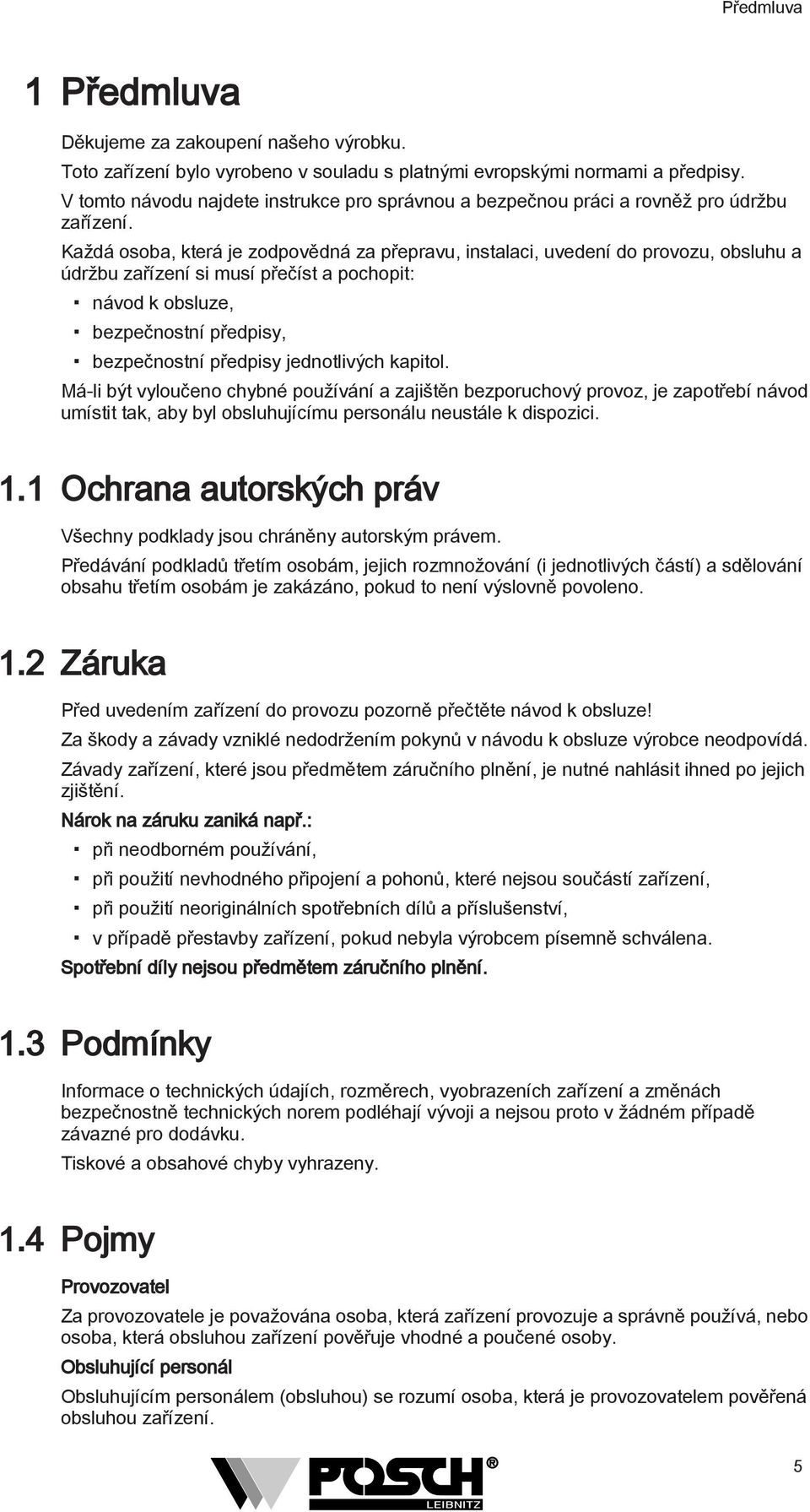 Každá osoba, která je zodpovědná za přepravu, instalaci, uvedení do provozu, obsluhu a údržbu zařízení si musí přečíst a pochopit: návod k obsluze, bezpečnostní předpisy, bezpečnostní předpisy