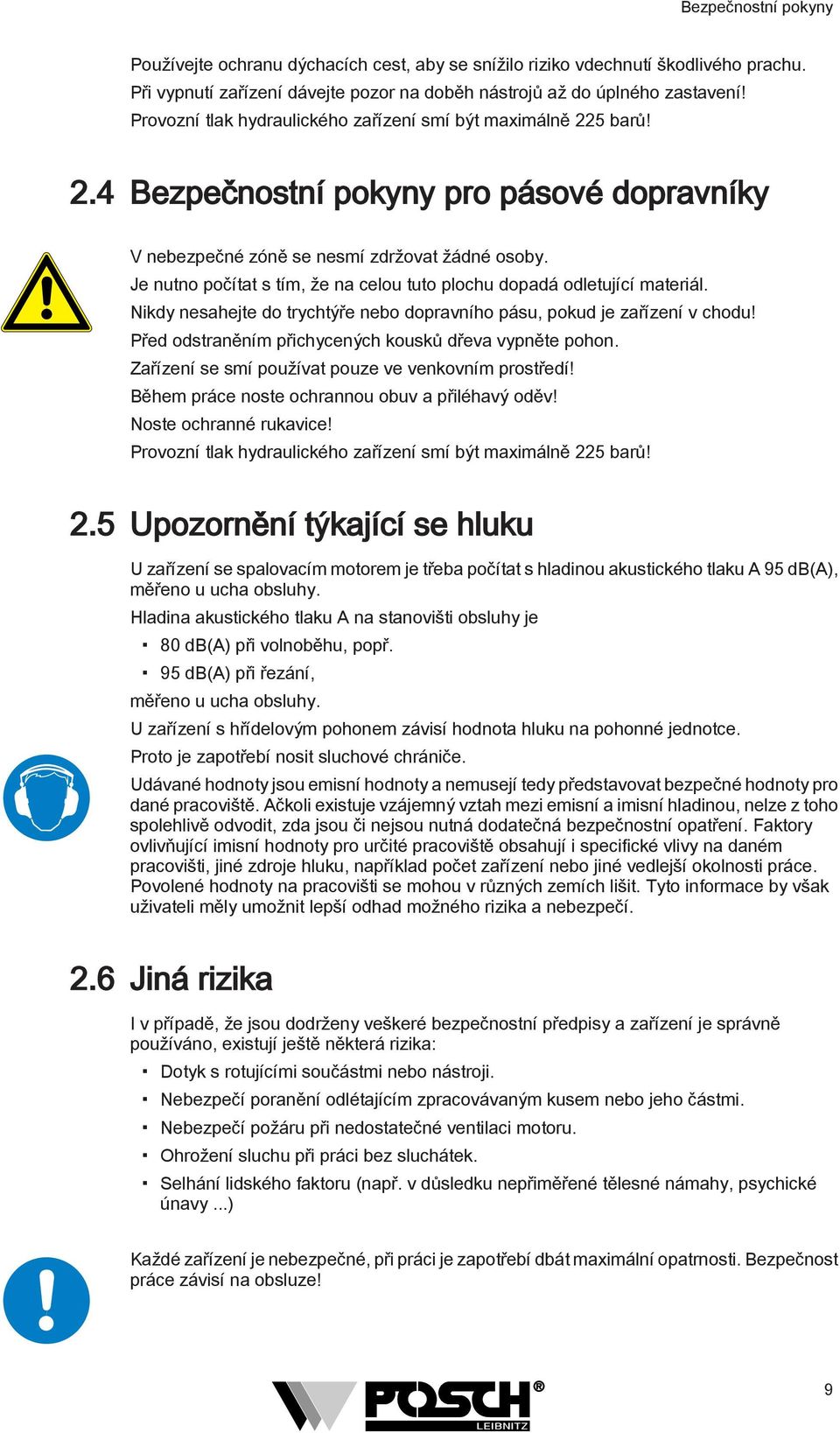 Je nutno počítat s tím, že na celou tuto plochu dopadá odletující materiál. Nikdy nesahejte do trychtýře nebo dopravního pásu, pokud je zařízení v chodu!