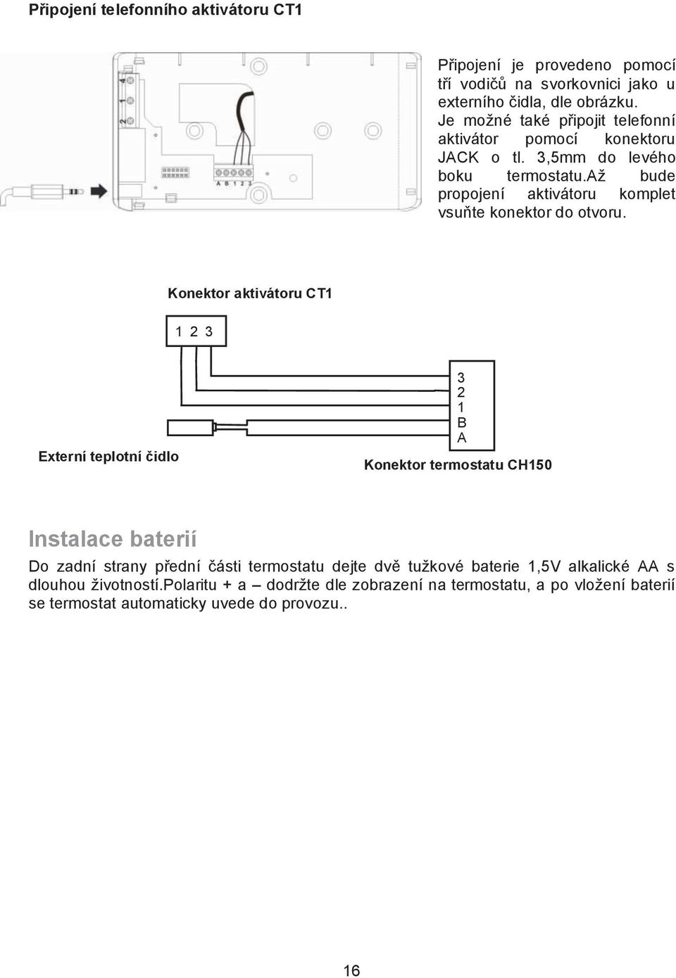 a% bude propojení aktivátoru komplet vsu(te konektor do otvoru.