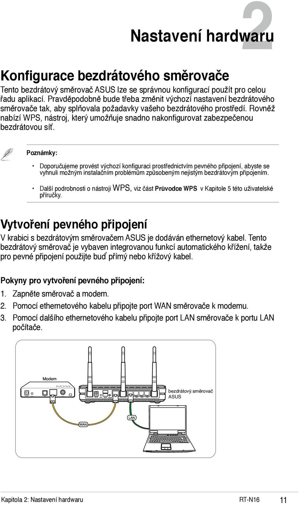 Rovněž nabízí WPS, nástroj, který umožňuje snadno nakonfigurovat zabezpečenou bezdrátovou síť.