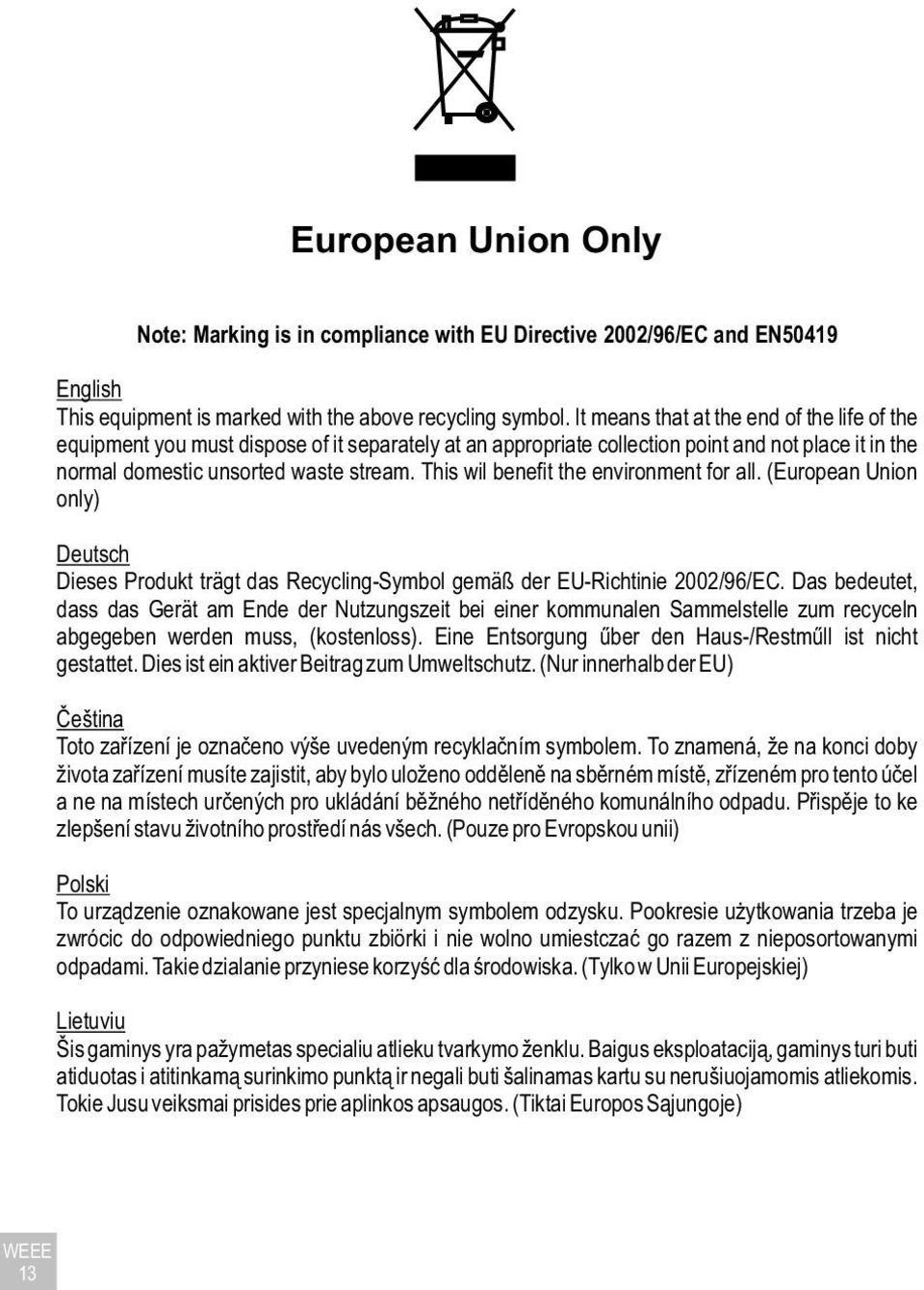 This wil benefit the environment for all. (European Union only) Deutsch Dieses Produkt trägt das Recycling-Symbol gemäß der EU-Richtinie 2002/96/EC.