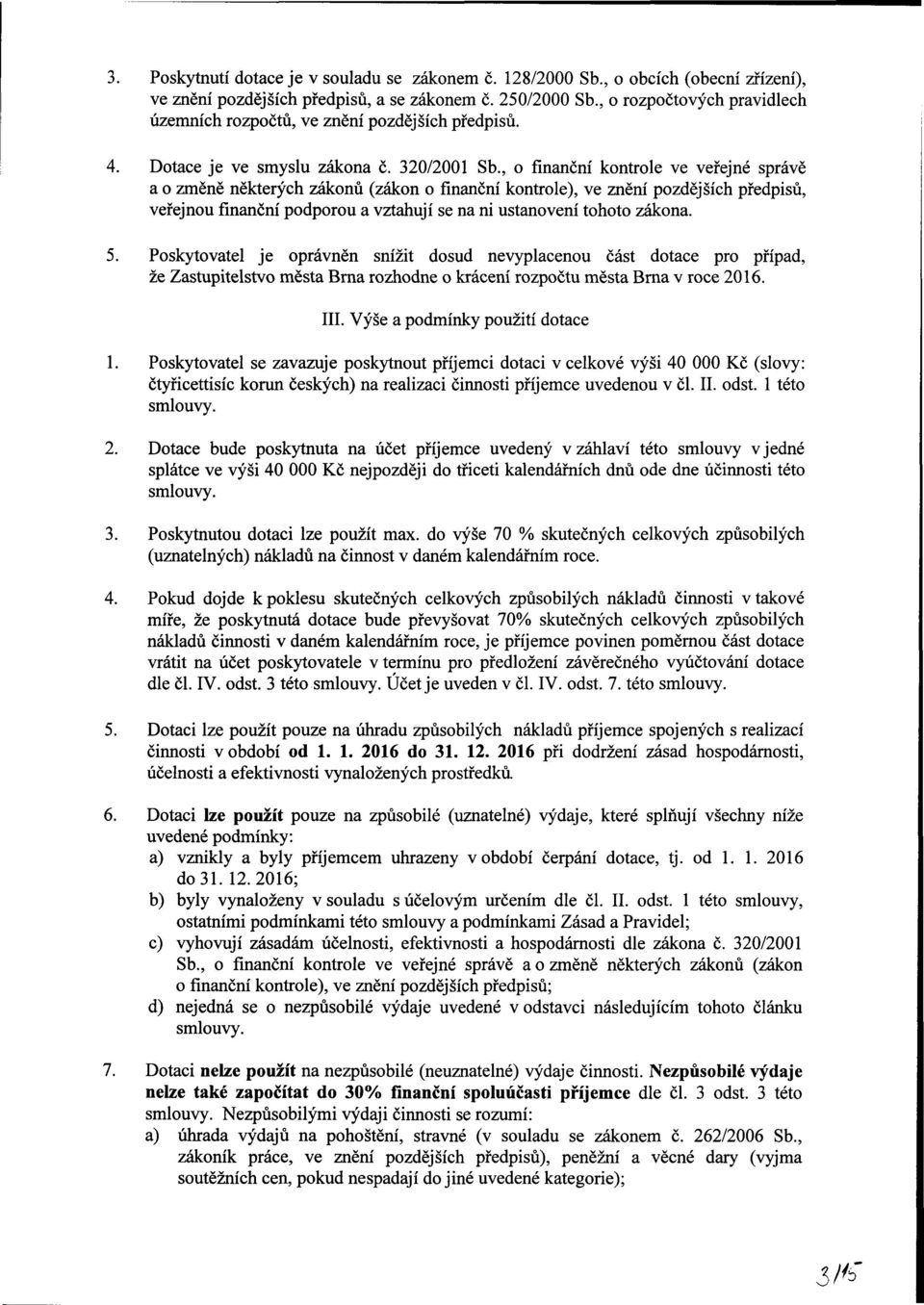 , o finanční kontrole ve veřejné správě a o změně některých zákonů (zákon o finanční kontrole), ve znění pozdějších předpisů, veřejnou finanční podporou a vztahují se na ni ustanovení tohoto zákona.