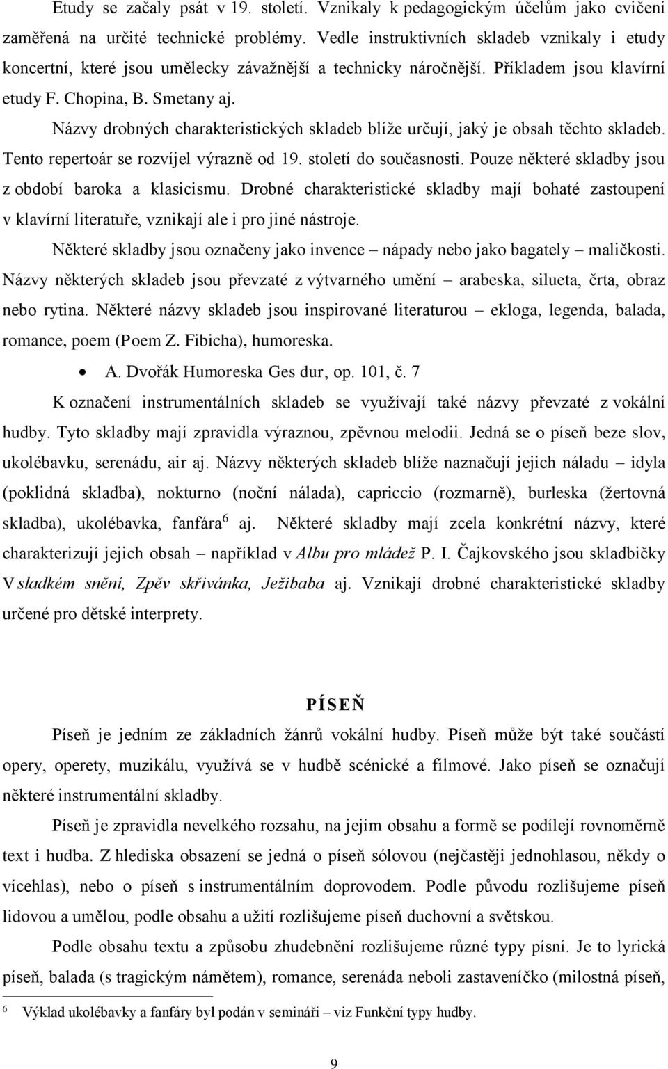 Názvy drobných charakteristických skladeb blíže určují, jaký je obsah těchto skladeb. Tento repertoár se rozvíjel výrazně od 19. století do současnosti.