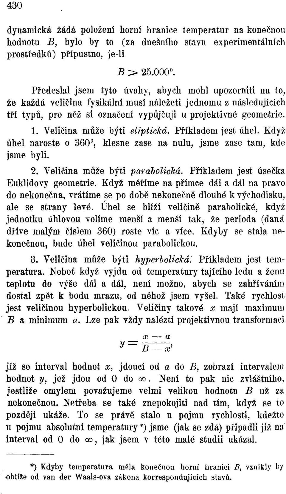 Veličina může býti eliptická. Příkladem jest úhel. Když úhel naroste o 360, klesne zase na nulu, jsme zase tam, kde jsme byli. 2. Veličina může býti parabolická.