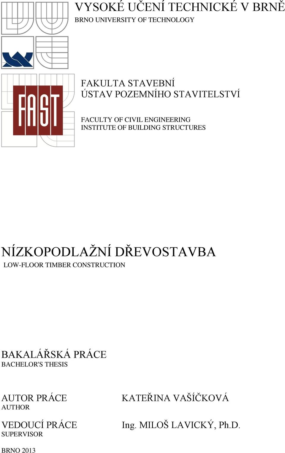 NÍZKOPODLAŽNÍ DŘEVOSTAVBA LOW-FLOOR TIMBER CONSTRUCTION BAKALÁŘSKÁ PRÁCE BACHELOR'S