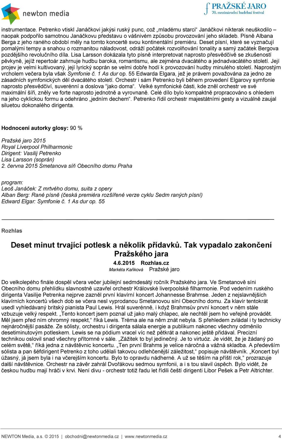 Deset písní, které se vyznačují pomalými tempy a snahou o rozmanitou náladovost, odráží počátek rozvolňování tonality a samý začátek Bergova pozdějšího revolučního díla.