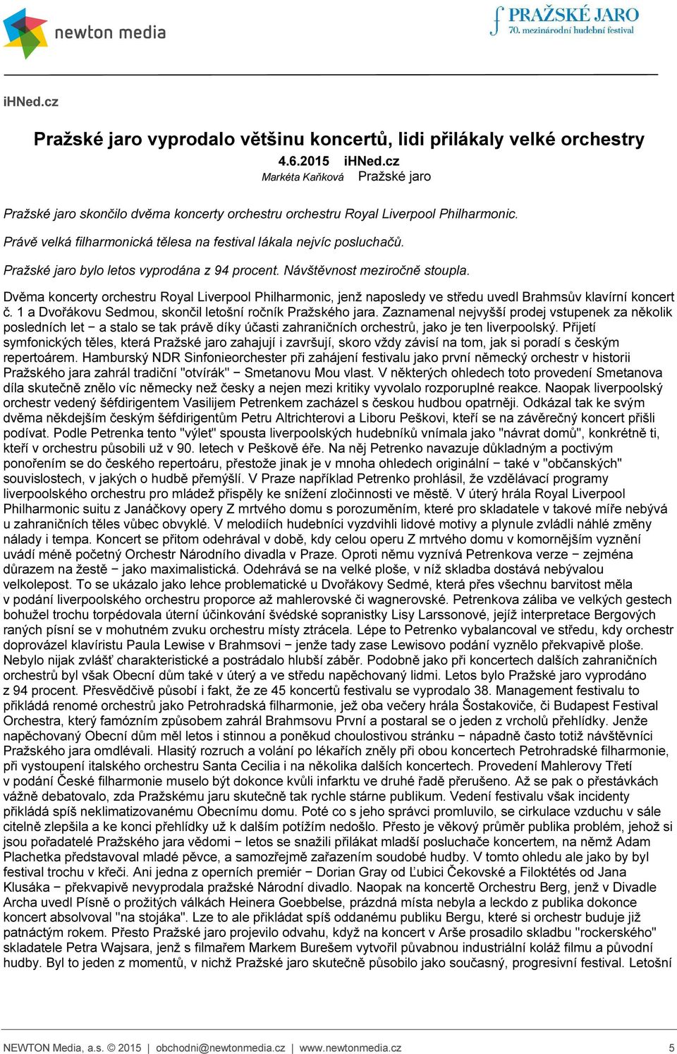 Pražské jaro bylo letos vyprodána z 94 procent. Návštěvnost meziročně stoupla. Dvěma koncerty orchestru Royal Liverpool Philharmonic, jenž naposledy ve středu uvedl Brahmsův klavírní koncert č.
