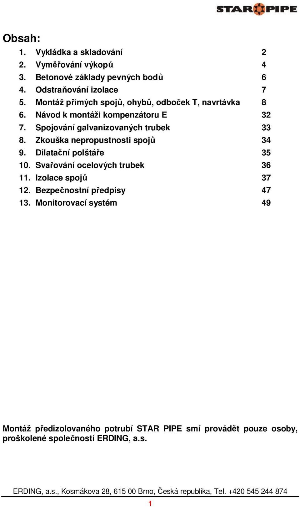 Zkouška nepropustnosti spojů 34 9. Dilatační polštáře 35 10. Svařování ocelových trubek 36 11. Izolace spojů 37 12.