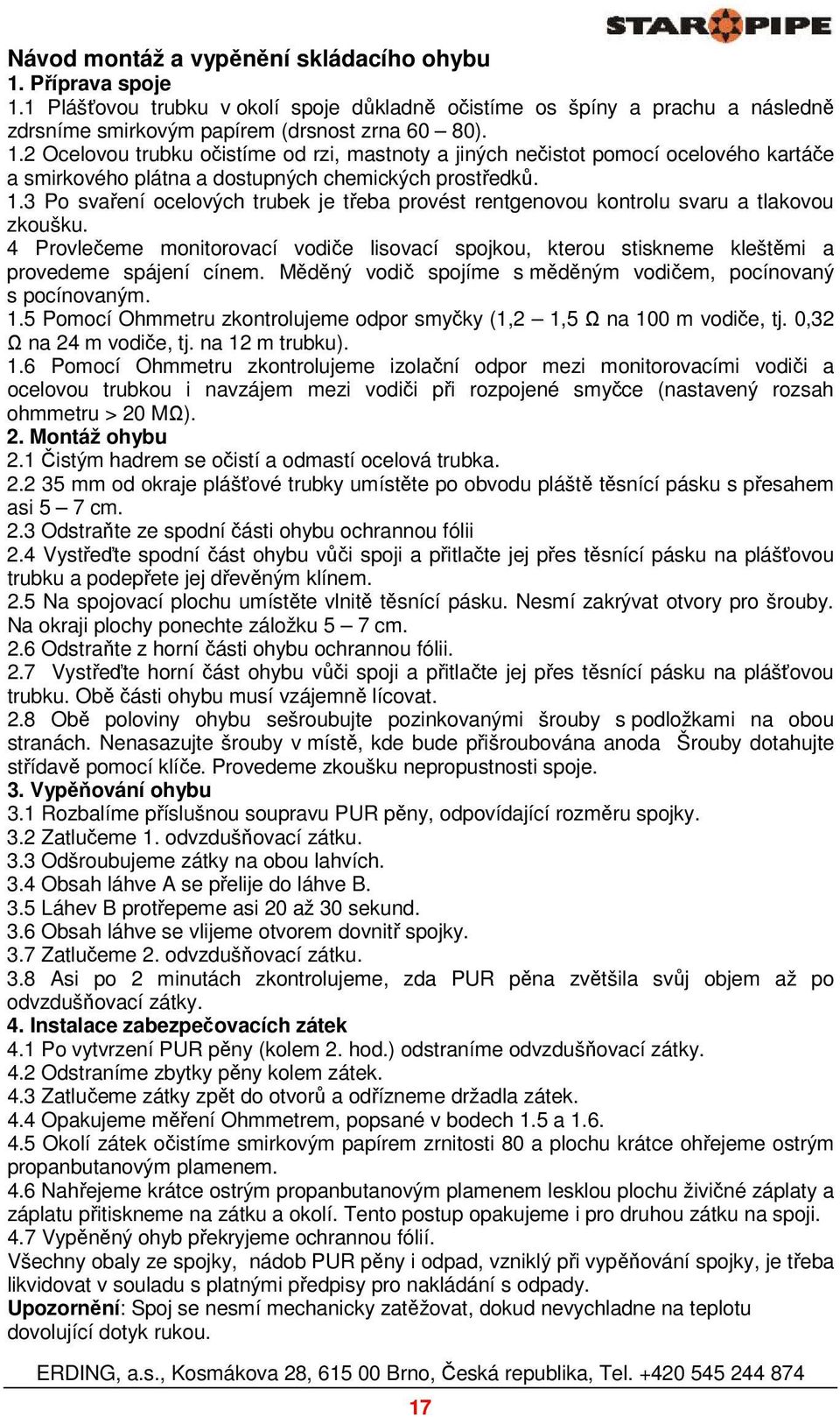 Měděný vodič spojíme s měděným vodičem, pocínovaný s pocínovaným. 1.