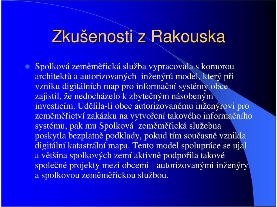 Udělila-li obec autorizovanému inženýrovi pro zeměměřictví zakázku na vytvoření takového informačního systému, pak mu Spolková zeměměřická služebna poskytla