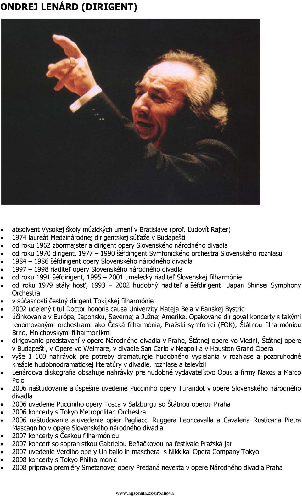 Symfonického orchestra Slovenského rozhlasu 1984 1986 šéfdirigent opery Slovenského národného divadla 1997 1998 riaditeľ opery Slovenského národného divadla od roku 1991 šéfdirigent, 1995 2001