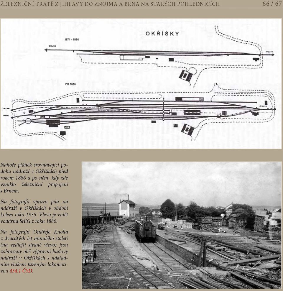 Na fotografii vpravo pila na nádraží v Okříškách v období kolem roku 1935. Vlevo je vidět vodárna StEG z roku 1886.