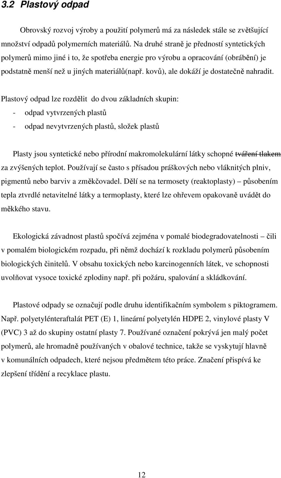 kovů), ale dokáží je dostatečně nahradit.