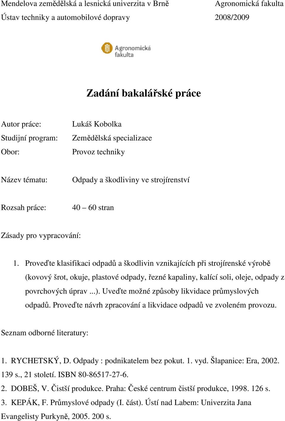 Proveďte klasifikaci odpadů a škodlivin vznikajících při strojírenské výrobě (kovový šrot, okuje, plastové odpady, řezné kapaliny, kalící soli, oleje, odpady z povrchových úprav...).
