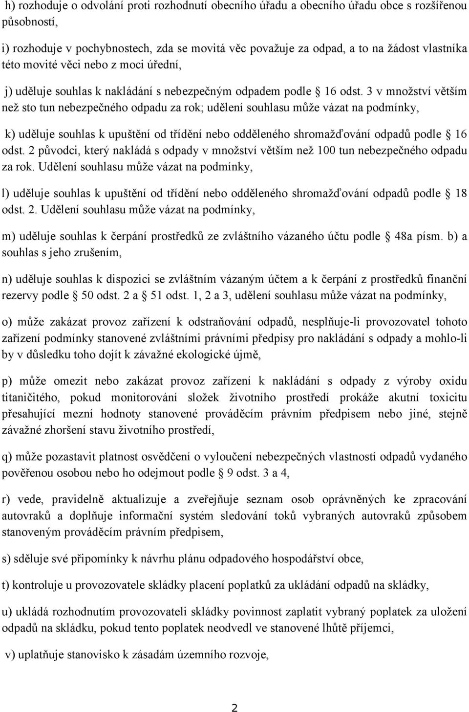 3 v množství větším než sto tun nebezpečného odpadu za rok; udělení souhlasu může vázat na podmínky, k) uděluje souhlas k upuštění od třídění nebo odděleného shromažďování odpadů podle 16 odst.