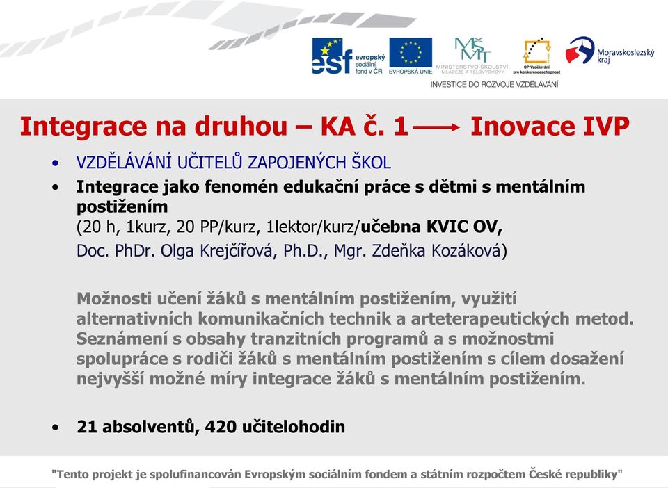 Zdeňka Kozáková) Moţnosti učení ţáků s mentálním postiţením, vyuţití alternativních komunikačních technik a arteterapeutických metod.