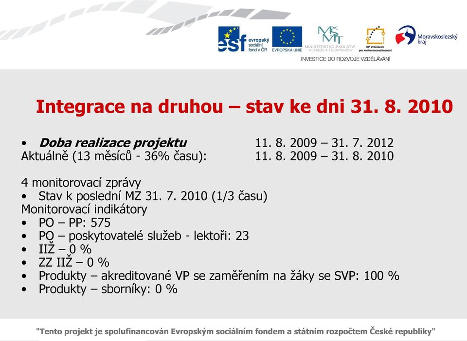 7. 2010 (1/3 času) Monitorovací indikátory PO PP: 575 PO poskytovatelé sluţeb - lektoři: 23 IIŢ