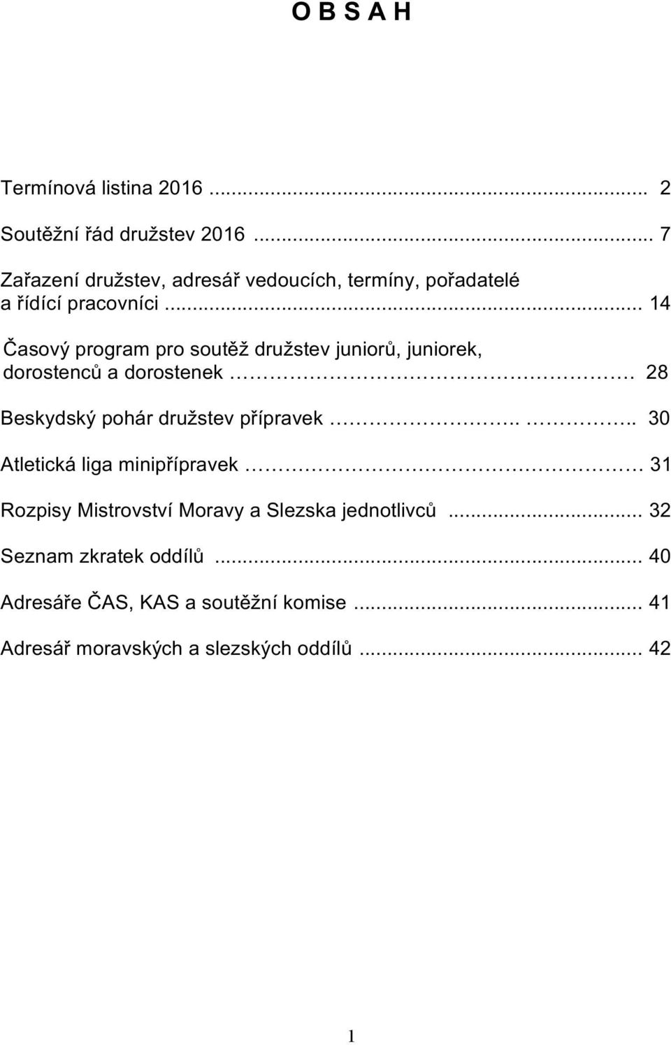 .. 14 Časový program pro soutěž družstev juniorů, juniorek, dorostenců a dorostenek.