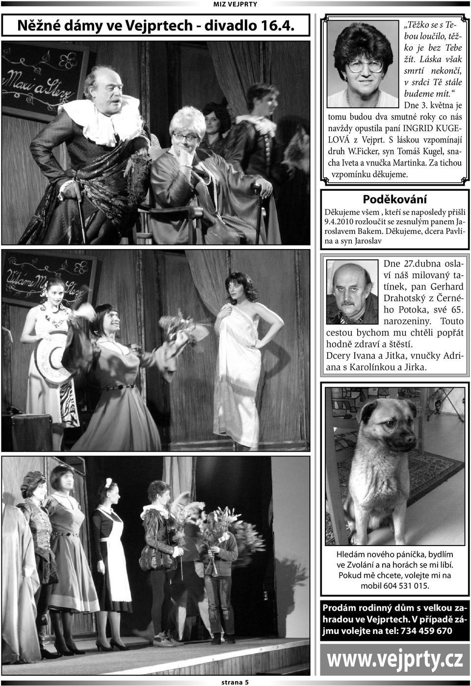 Za tichou vzpomínku děkujeme. Poděkování Děkujeme všem, kteří se naposledy přišli 9.4.2010 rozloučit se zesnulým panem Jaroslavem Bakem. Děkujeme, dcera Pavlína a syn Jaroslav Dne 27.