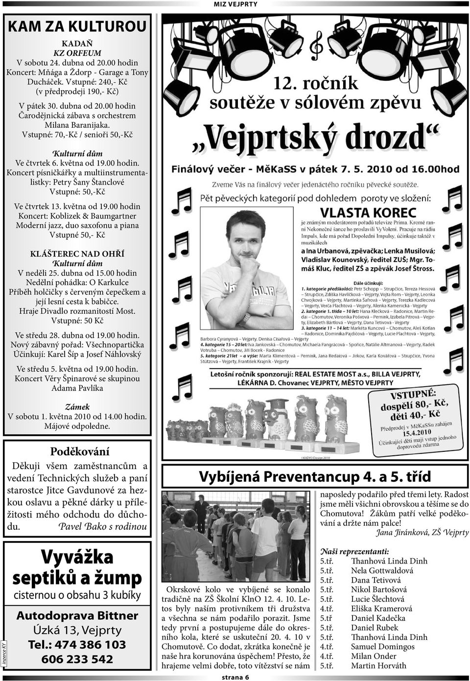 00 hodin. Koncert písničkářky a multiinstrumentalistky: Petry Šany Štanclové Vstupné: 50,-Kč Ve čtvrtek 13. května od 19.