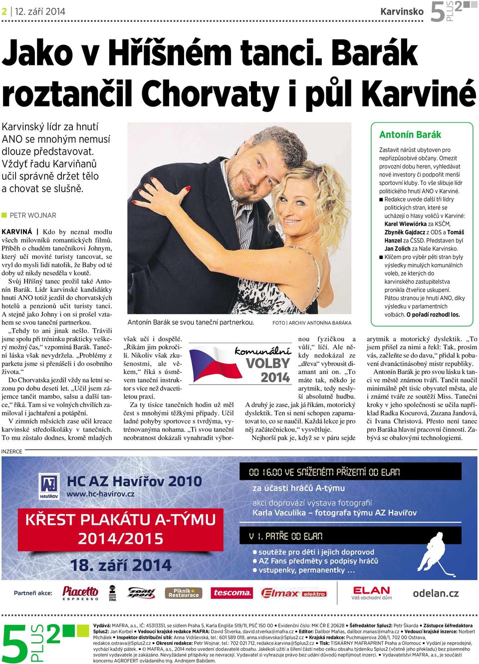 Příběh ochudém tanečníkovi Johnym, který učí movité turisty tancovat, se vryl do mysli lidí natolik, že Baby od té doby už nikdy neseděla v koutě. Svůj Hříšný tanec prožil také Antonín Barák.