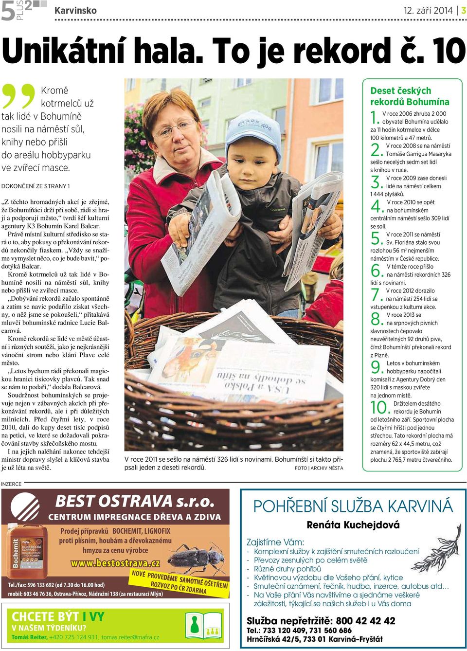 Právě místní kulturní středisko se stará o to, aby pokusy o překonávání rekordů nekončily fiaskem. Vždy sesnažíme vymyslet něco, co je bude bavit, podotýká Balcar.