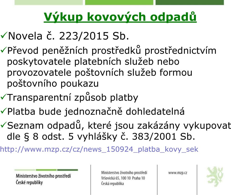 poštovních služeb formou poštovního poukazu Transparentní způsob platby Platba bude jednoznačně