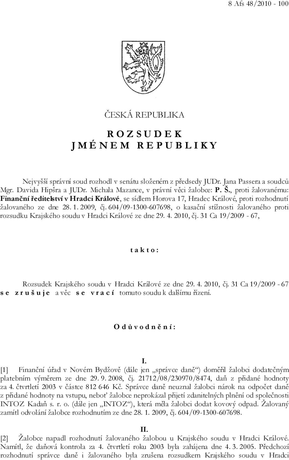 604/09-1300-607698, o kasační stížnosti žalovaného proti rozsudku Krajského soudu v Hradci Králové ze dne 29. 4. 2010, čj.