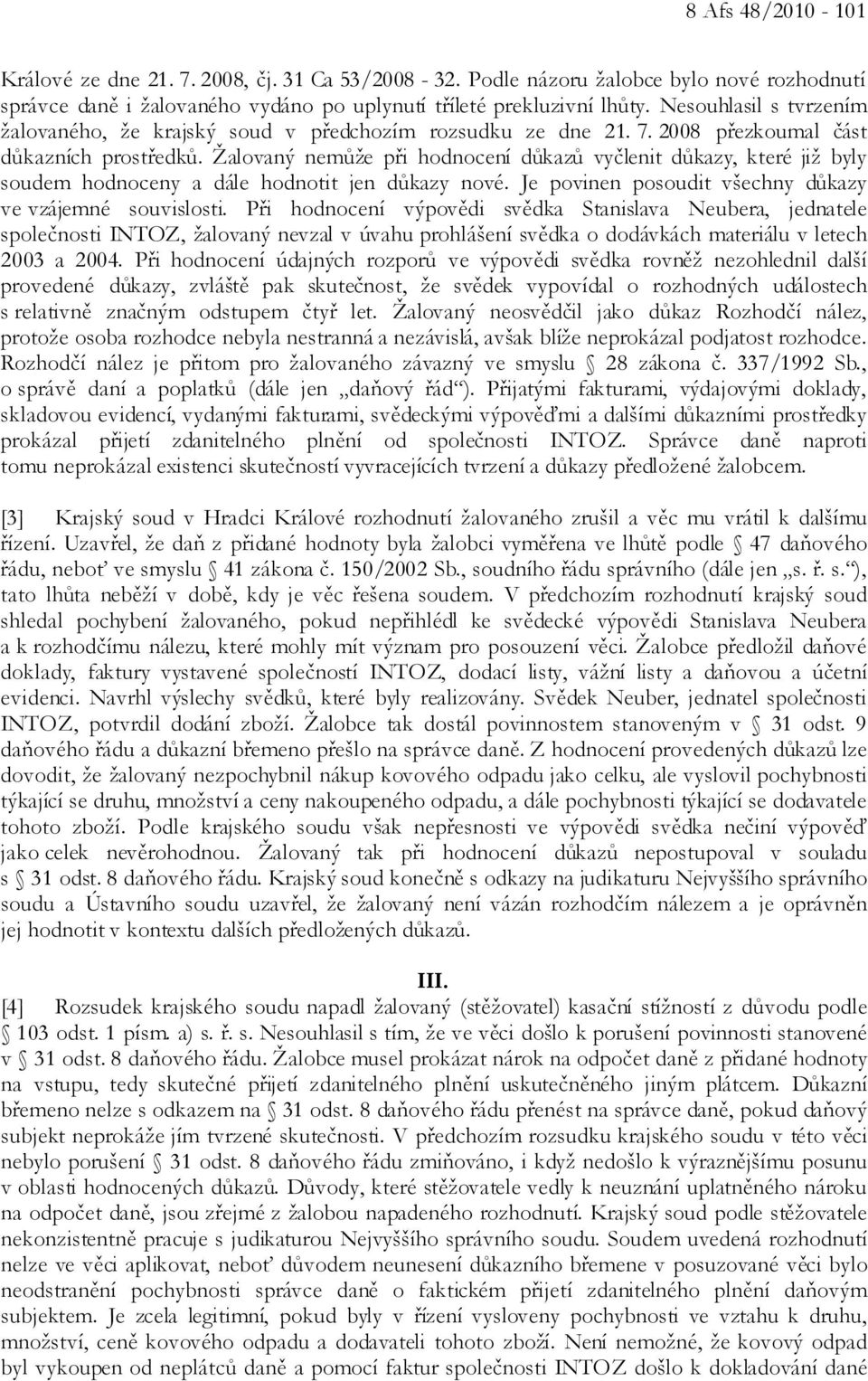 Žalovaný nemůže při hodnocení důkazů vyčlenit důkazy, které již byly soudem hodnoceny a dále hodnotit jen důkazy nové. Je povinen posoudit všechny důkazy ve vzájemné souvislosti.