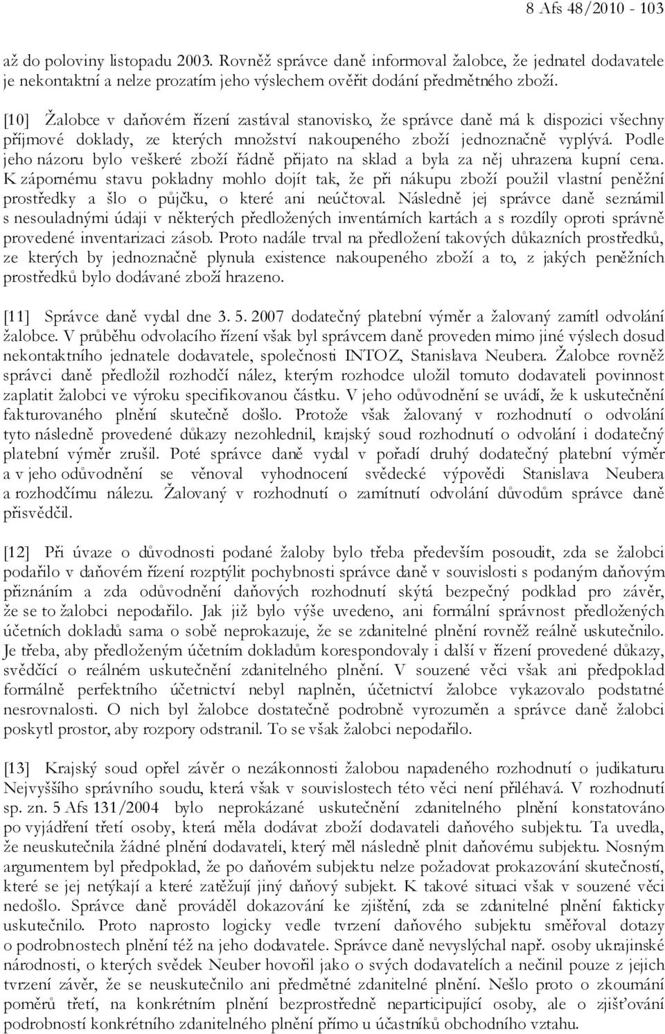 Podle jeho názoru bylo veškeré zboží řádně přijato na sklad a byla za něj uhrazena kupní cena.