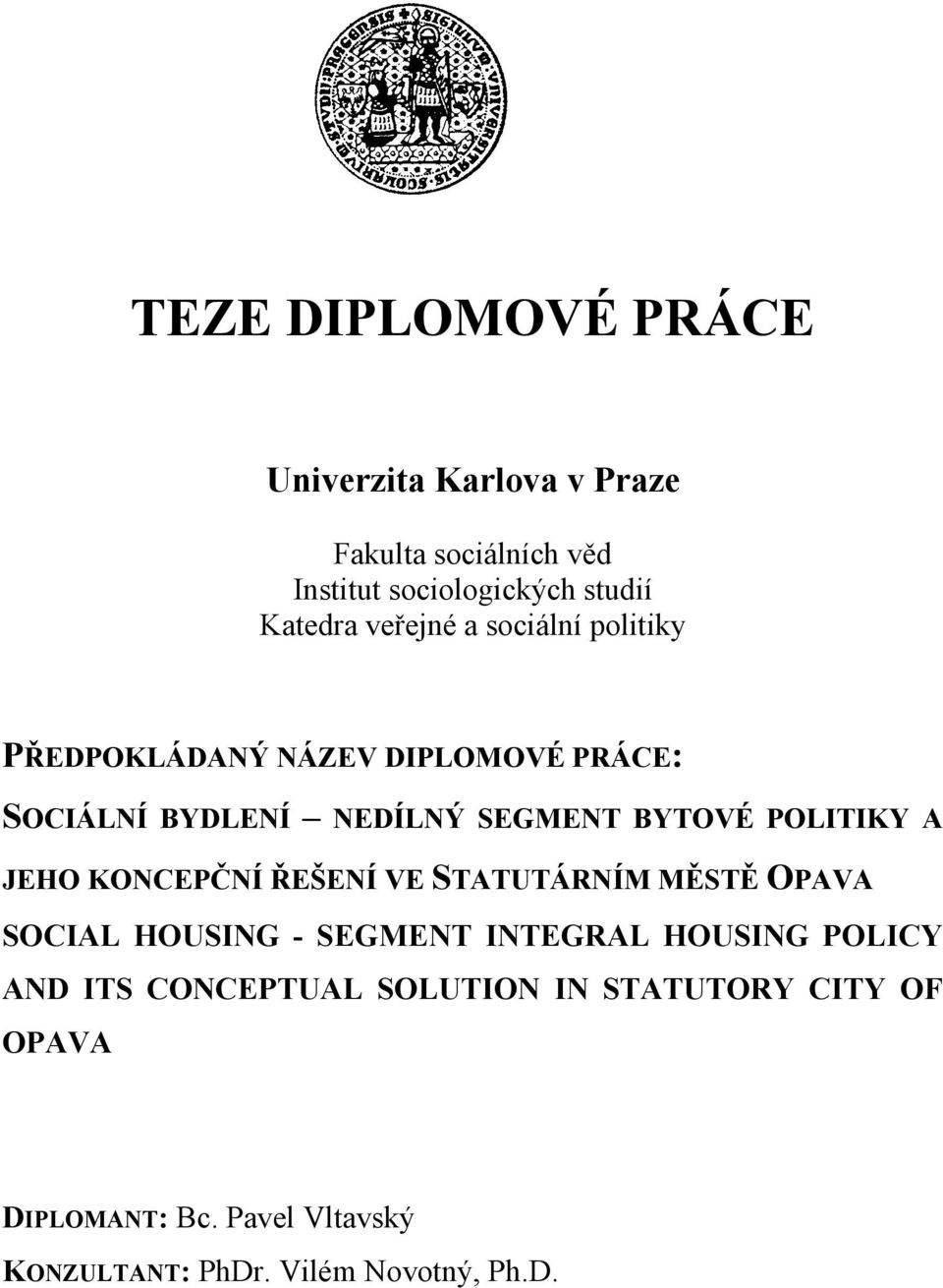 POLITIKY A JEHO KONCEPČNÍ ŘEŠENÍ VE STATUTÁRNÍM MĚSTĚ OPAVA SOCIAL HOUSING - SEGMENT INTEGRAL HOUSING POLICY