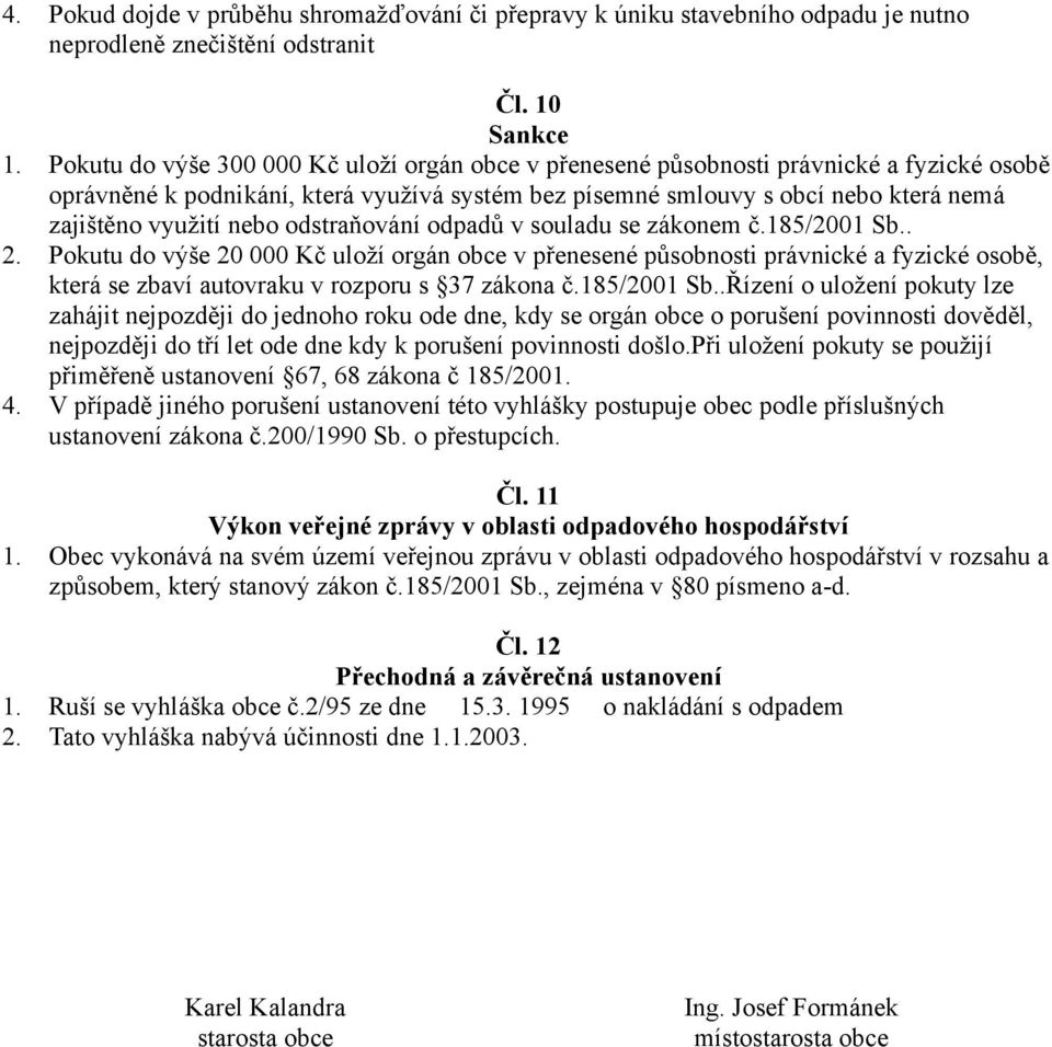 nebo odstraňování odpadů v souladu se zákonem č.185/2001 Sb.. 2.