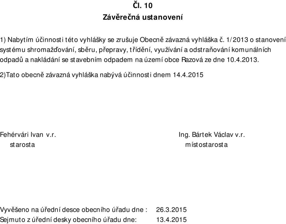 stavebním odpadem na území obce Razová ze dne 10.4.2013. 2)Tato obecn závazná vyhláška nabývá ú innosti dnem 14.4.2015 Fehérvári Ivan v.