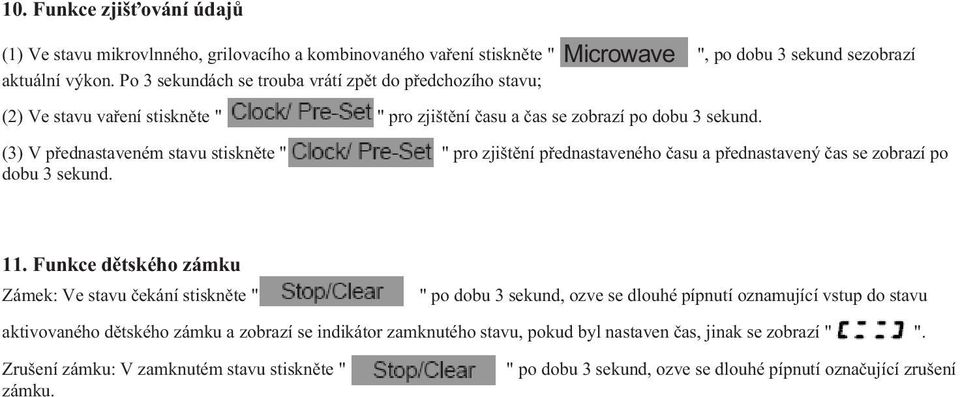 (3) V p ednastaveném stavu stiskn te " " pro zjišt ní p ednastaveného asu a p ednastavený as se zobrazí po dobu 3 sekund. 11.