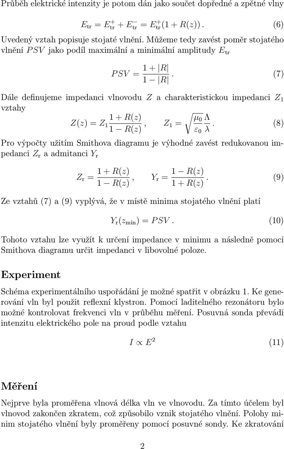 (7) Dále definujeme impedanci vlnovodu Z a charakteristickou impedanci Z 1 vztahy 1 + R(z) Z(z) = Z 1 1 R(z), Z µ0 Λ 1 = ε 0 λ.